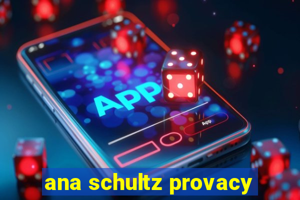 ana schultz provacy